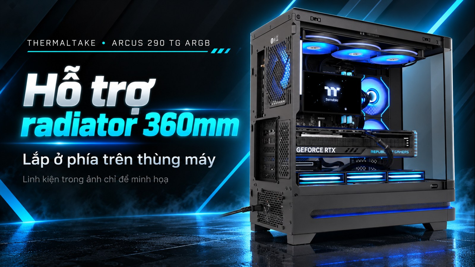 Thùng Máy Tính Thermaltake Arcus 290 TG ARGB 4 Thermaltake Arcus 290 TG ARGB – Hỗ trợ radiator 360mm ở phía trên