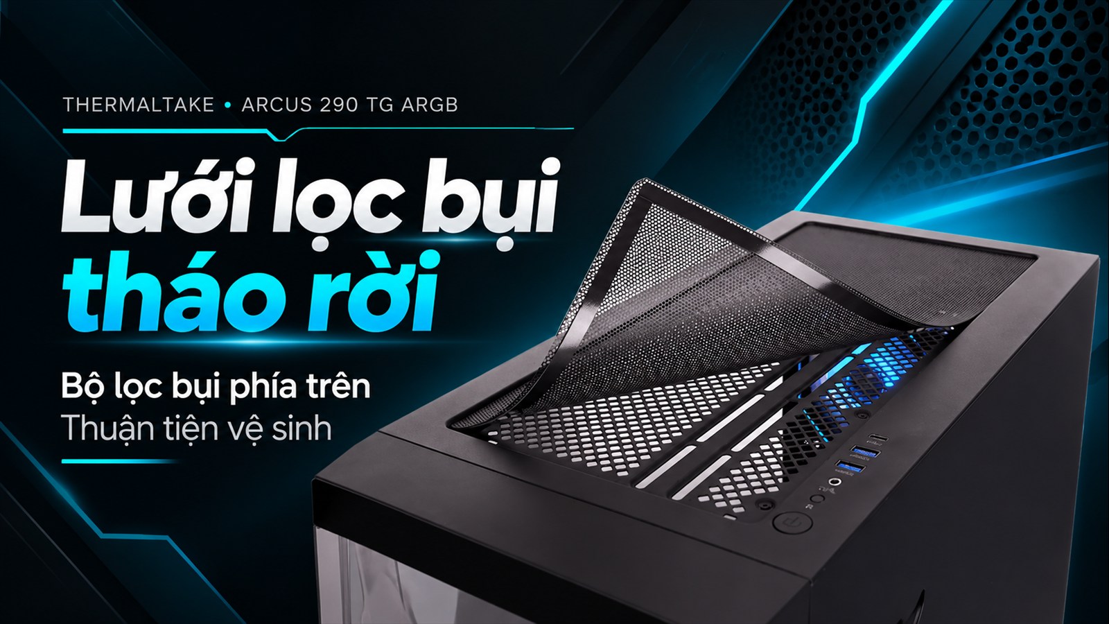 Thùng Máy Tính Thermaltake Arcus 290 TG ARGB 6 Thermaltake Arcus 290 TG ARGB – Lưới lọc bụi có thể tháo rời
