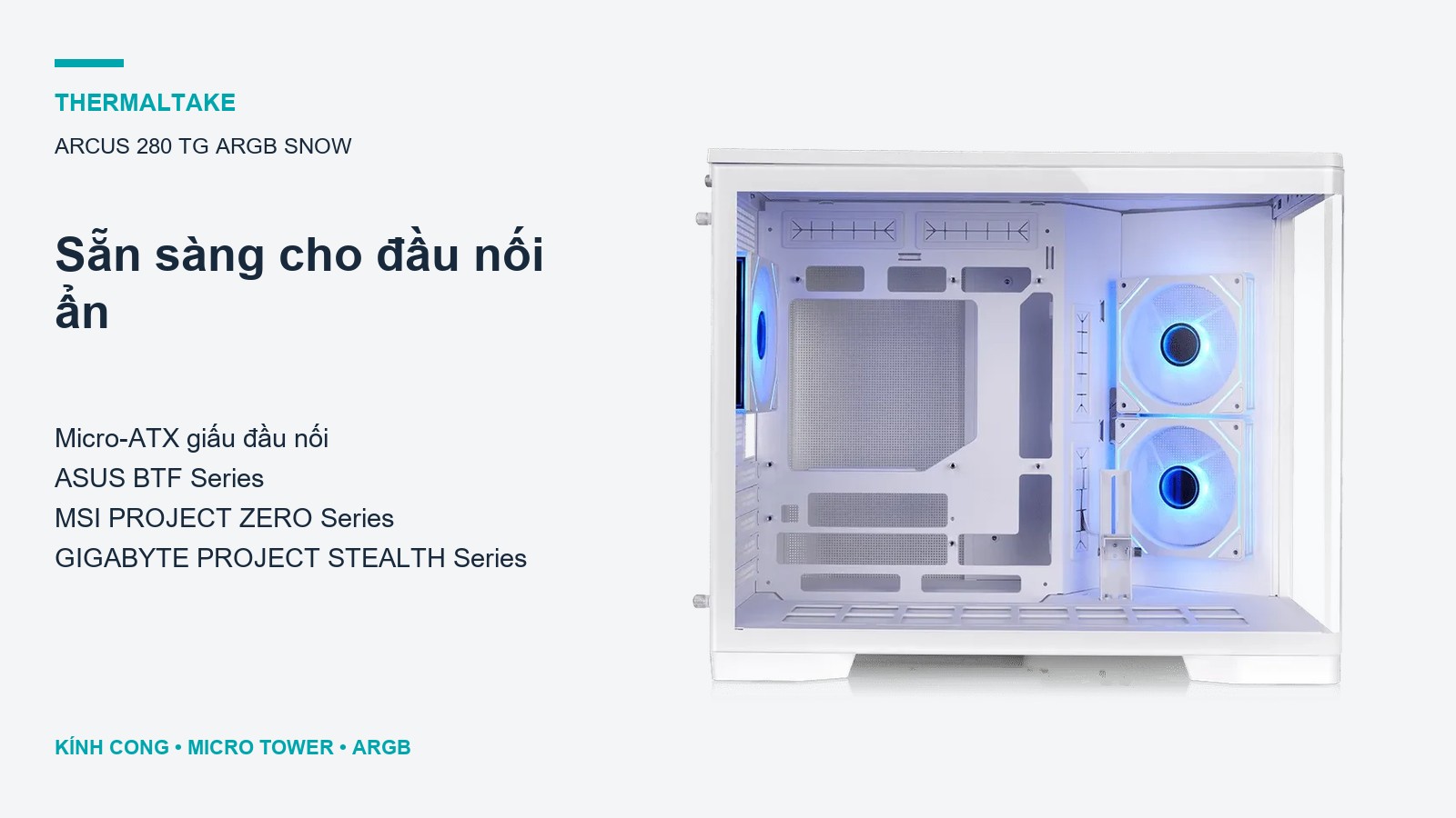 Thermaltake Arcus 280 TG ARGB Snow – Tương thích bo mạch chủ giấu đầu nối