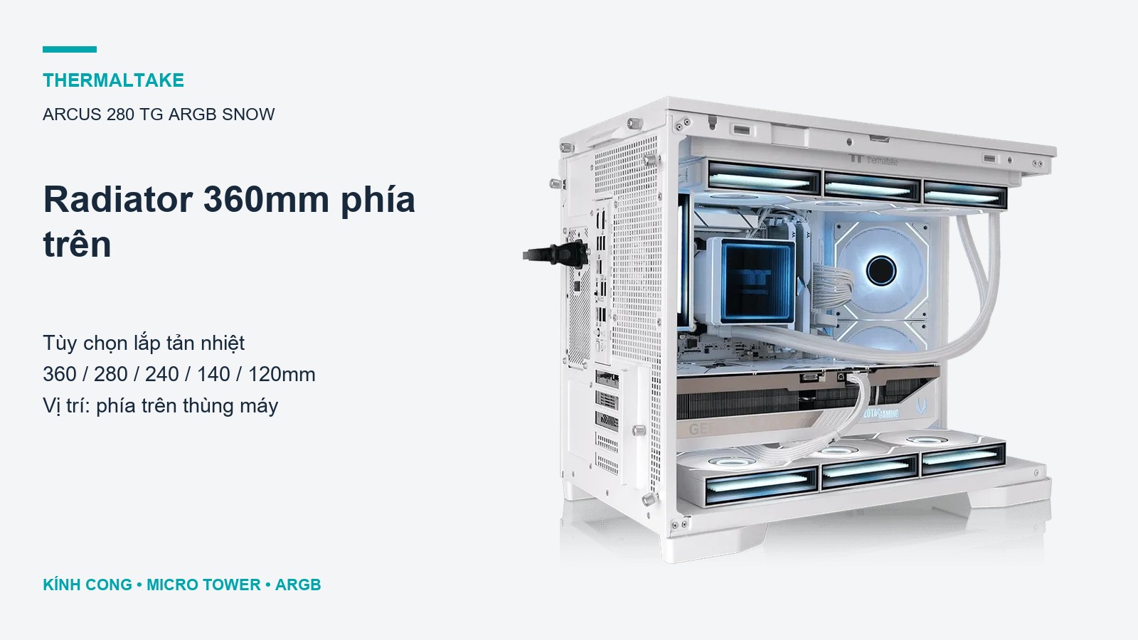 Thermaltake Arcus 280 TG ARGB Snow – Hỗ trợ radiator 360mm phía trên