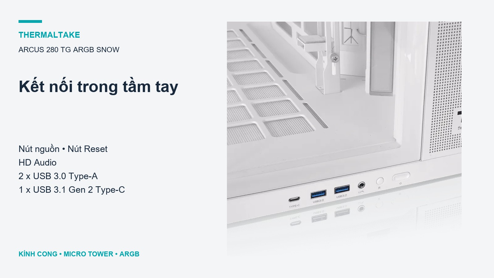 Thermaltake Arcus 280 TG ARGB Snow – Các cổng I/O trong tầm tay